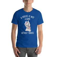Load image into Gallery viewer, A house is not a home without yorkies Unisex T-Shirt