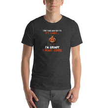 Load image into Gallery viewer, I don&#39;t care what day it is, it&#39;s early, i&#39;m grumpy i want coffee Unisex T-Shirt

