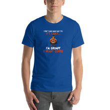 Load image into Gallery viewer, I don&#39;t care what day it is, it&#39;s early, i&#39;m grumpy i want coffee Unisex T-Shirt
