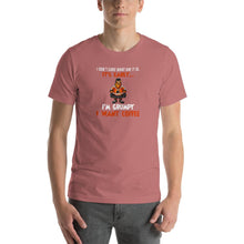 Load image into Gallery viewer, I don&#39;t care what day it is, it&#39;s early, i&#39;m grumpy i want coffee Unisex T-Shirt
